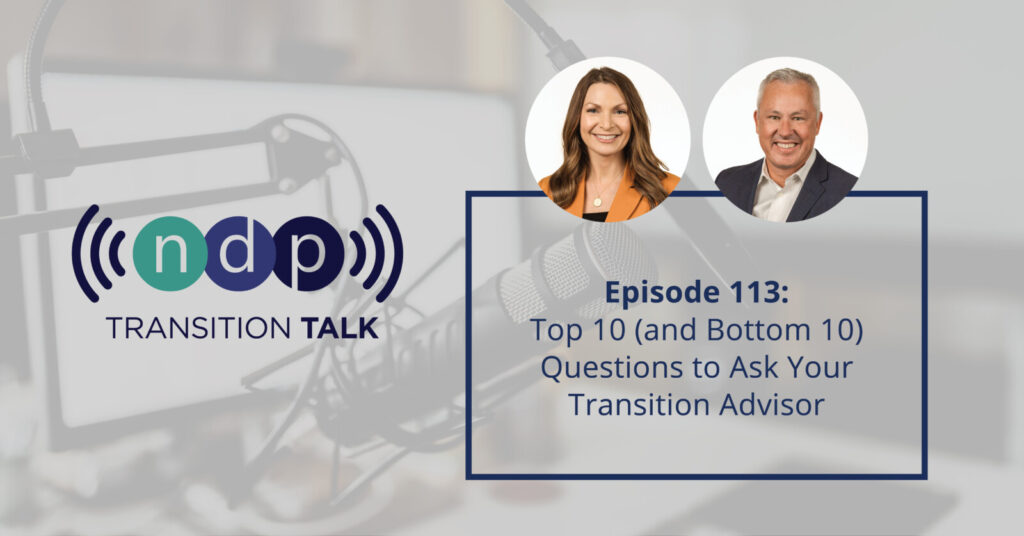 Transition Talk Episode 113 - Top 10 (and Bottom 10) Questions to Ask Your Transition Advisor