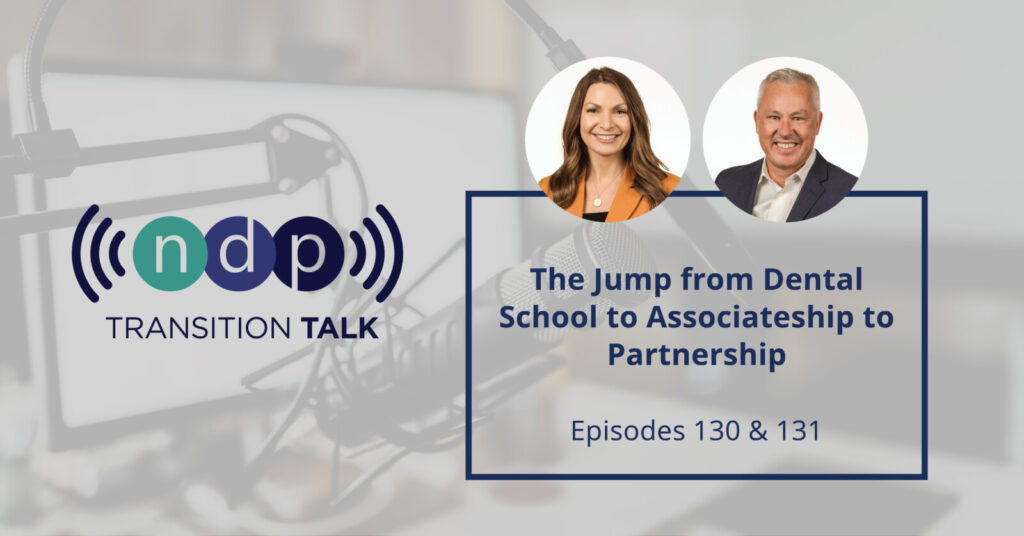 Transition Talk episodes 130 and 131 - The Jump from Dental School to Associateship to Partnership