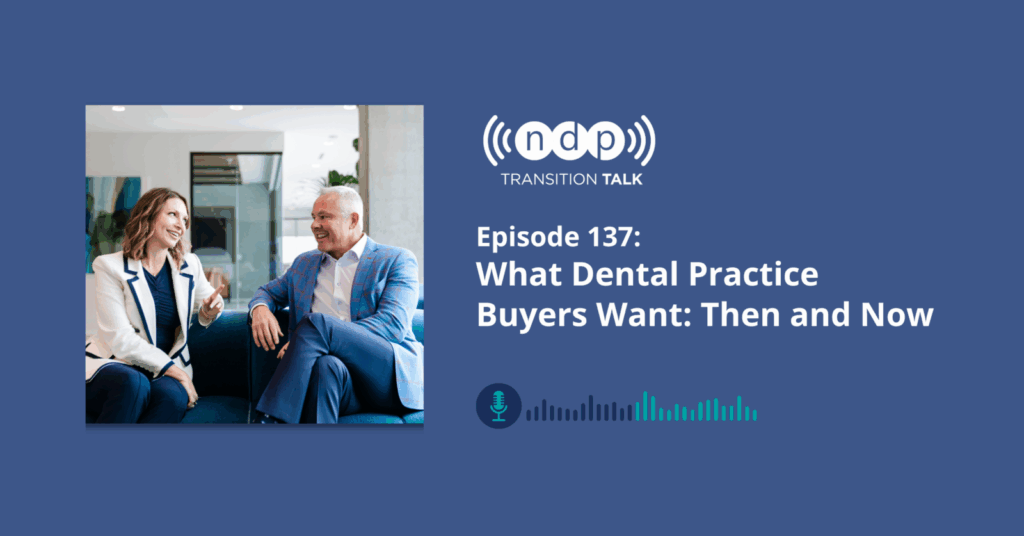 Transition Talk Episode 137 - What Dental Practice Buyers Want: Then and Now